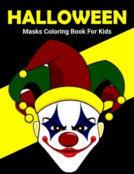 Paperback Halloween Masks Coloring Book For Kids: Fun and Scary Halloween Masks Kids Coloring Book Halloween Gift for Kids Book