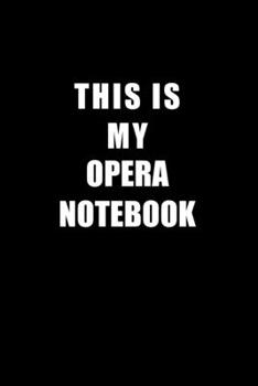 Paperback Notebook For Opera Lovers: This Is My Opera Notebook - Blank Lined Journal Book