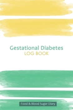 Gestational Diabetes Log Book: Professional Log for Food & Glucose Monitoring - 53 week Diary - Daily Record of your Blood Sugar Levels and Your Meals
