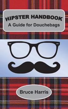 Paperback Hipster Handbook: A Guide for Douchebags: A Millenial Series Book