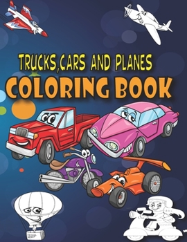Paperback Trucks, Cars and Planes Coloring Book: A Transportation Coloring Book with Things That GO! Book