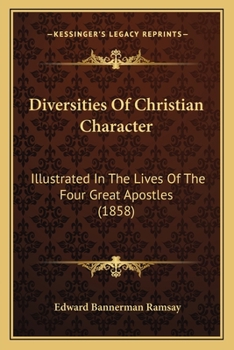 Paperback Diversities Of Christian Character: Illustrated In The Lives Of The Four Great Apostles (1858) Book