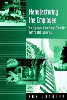 Paperback Manufacturing the Employee: Management Knowledge from the 19th to 21st Centuries Book