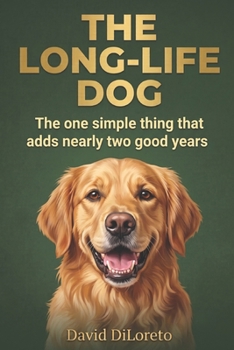 The Long-Life Dog: The one simple thing that adds nearly two good years