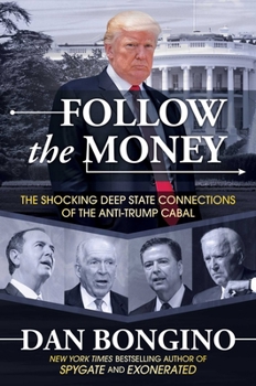 Hardcover Follow the Money: The Shocking Deep State Connections of the Anti-Trump Cabal Book