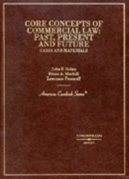 Hardcover Dolan, Markell and Ponoroff's Core Concepts of Commercial Law: Past, Present and Future Book