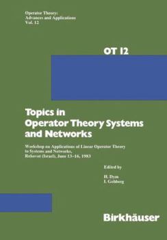 Paperback Topics in Operator Theory Systems and Networks: Workshop on Applications of Linear Operator Theory to Systems and Networks, Rehovot (Israel), June 13- Book