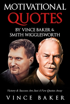 Motivational Quotes By Vince Baker & Smith Wigglesworth: Victory & Success Is Just A Few Quotes Away