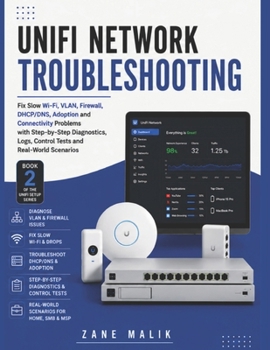 Paperback UniFi Network Troubleshooting: Fix Slow Wi-Fi, VLAN, Firewall, DHCP/DNS, Adoption and Connectivity Problems with Step-by-Step Diagnostics, Logs, Contr Book