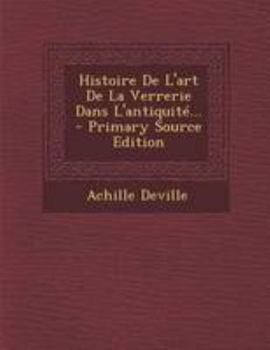Paperback Histoire De L'art De La Verrerie Dans L'antiquit?... [French] Book