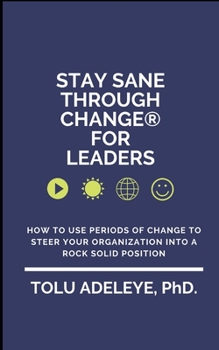 Paperback Stay Sane Through Change(R) For Leaders: How to use periods of change to steer your organization into a rock solid position Book