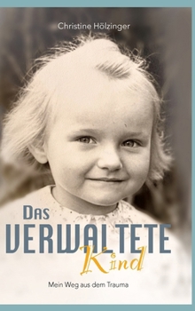 Das verwaltete Kind: Mein Weg aus dem Trauma (German Edition)