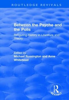 Hardcover Between the Psyche and the Polis: Refiguring History in Literature and Theory Book