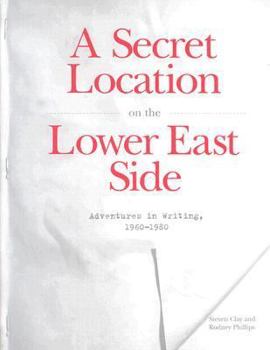 Hardcover A Secret Location on the Lower East Side: Adventures in Writing 1960-1980 Book