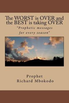 Paperback The WORST is OVER and the BEST is taking OVER: Prophetic messages for every season Book