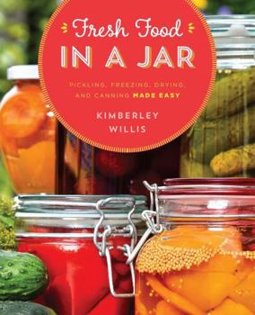 Paperback Fresh Food in a Jar: Pickling, Freezing, Drying, and Canning Made Easy Book