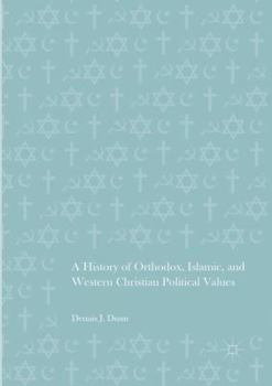 Paperback A History of Orthodox, Islamic, and Western Christian Political Values Book