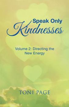 Paperback Speak Only Kindnesses: Volume 2: Directing the New Energy Book