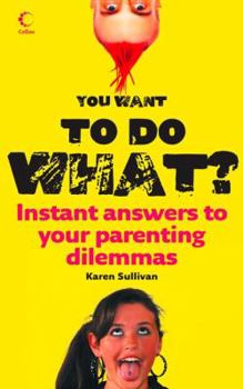 Paperback You Want to Do What?: Instant Answers to Your Parenting Dilemmas Book
