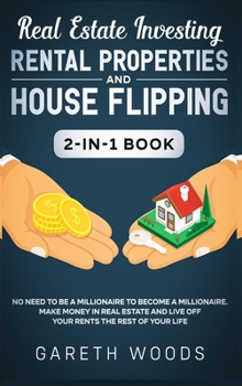 Hardcover Real Estate Investing: Rental Properties and House Flipping 2-in-1 Book: No Need to Be a Millionaire to Become a Millionaire. Make Money in R Book