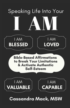 Paperback Speaking Life Into Your I Am: Bible-Based Affirmations To Break Your Limitations & Activate Authentic Self-Esteem Book