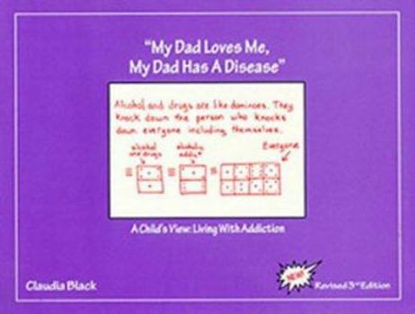 Paperback My Dad Loves Me, My Dad Has a Disease: A Child's View: Living with Addiction Book