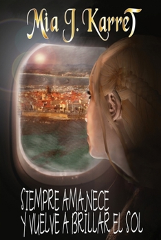 SIEMPRE AMANECE Y VUELVE A BRILLAR EL SOL: MÁS FUERTES QUE SU DESTINO (Spanish Edition)