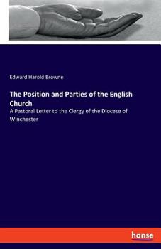 Paperback The Position and Parties of the English Church: A Pastoral Letter to the Clergy of the Diocese of Winchester Book
