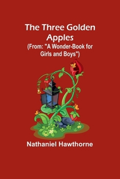 Paperback The Three Golden Apples (From: "A Wonder-Book for Girls and Boys") Book