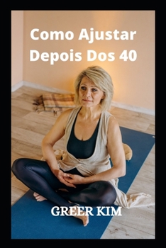 Como Ajustar Depois Dos 40: Permane?a Em Forma