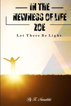 Paperback In the Newness of Life Zoe: Let There Be Light Book