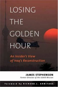 Hardcover Losing the Golden Hour: An Insider's View of Iraq's Reconstruction Book