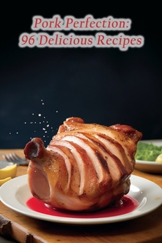 Paperback Pork Perfection: 96 Delicious Recipes Book