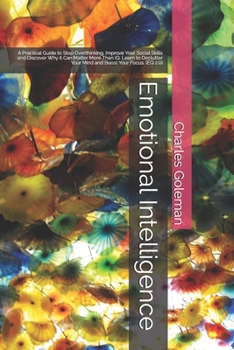 Paperback Emotional Intelligence: A Practical Guide to Stop Overthinking, Improve Your Social Skills and Discover Why it Can Matter More Than IQ. Learn Book