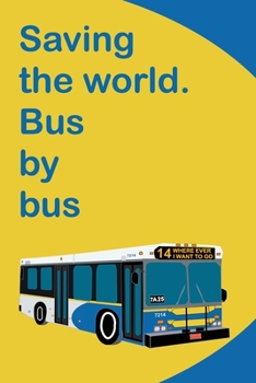 Paperback Saving the World. Bus by Bus: A Environmentally-Conscious Notebook for Public Transit Folks Book