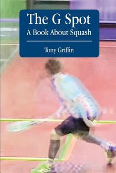 Paperback The G Spot, A Book About Squash Book