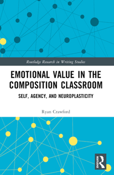 Paperback Emotional Value in the Composition Classroom: Self, Agency, and Neuroplasticity Book