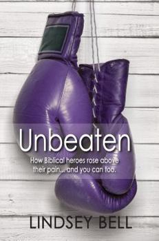 Paperback Unbeaten: How Biblical heroes rose above their pain... and you can too. Book