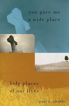 Paperback You Gave Me a Wide Place: Holy Places of Our Lives Book