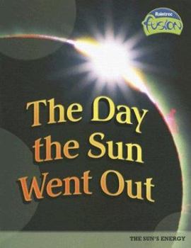 Paperback The Day the Sun Went Out: The Sun's Energy (Raintree Fusion) Book