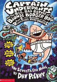 Captain Underpants and the Big Bad Battle of the Bionic Booger Boy, Part 2 - Book #7 of the Captain Underpants