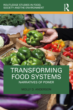 Transforming Food Systems: Narratives of Power (Routledge Studies in Food, Society and the Environment)