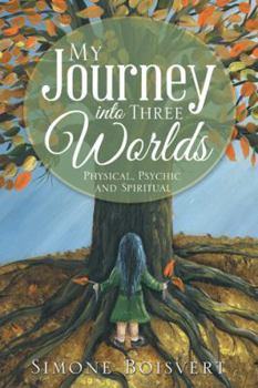 Paperback My Journey into Three Worlds: Physical, Psychic and Spiritual Book