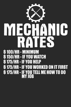 Paperback Mechanic Rates $100/HR Minimum $150/HR If You Watch $175/HR If You Help $175/HR If You Worked On It First $175/HR If You Tell Me How To Do My Job: Bla Book