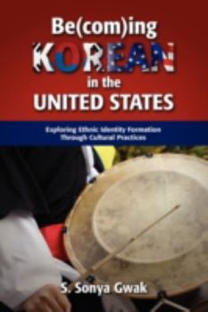 Hardcover Be(com)Ing Korean in the United States: Exploring Ethnic Identity Formation Through Cultural Practices Book