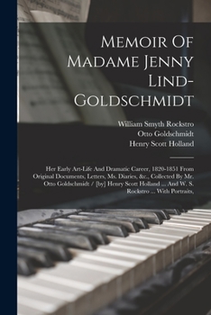 Paperback Memoir Of Madame Jenny Lind-goldschmidt: Her Early Art-life And Dramatic Career, 1820-1851 From Original Documents, Letters, Ms. Diaries, &c., Collect Book