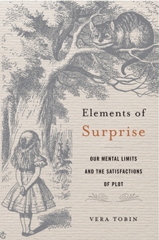 Hardcover Elements of Surprise: Our Mental Limits and the Satisfactions of Plot Book