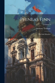 Paperback Phineas Finn: The Irish Member; Volume 3 Book