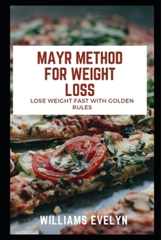 MAYR METHOD FOR WEIGHT LOSS: LOSE WEIGHT FST WITH GOLDEN RULES