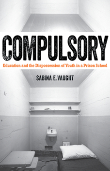 Paperback Compulsory: Education and the Dispossession of Youth in a Prison School Book